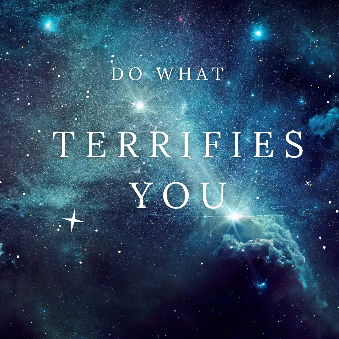 Do what terrifies you