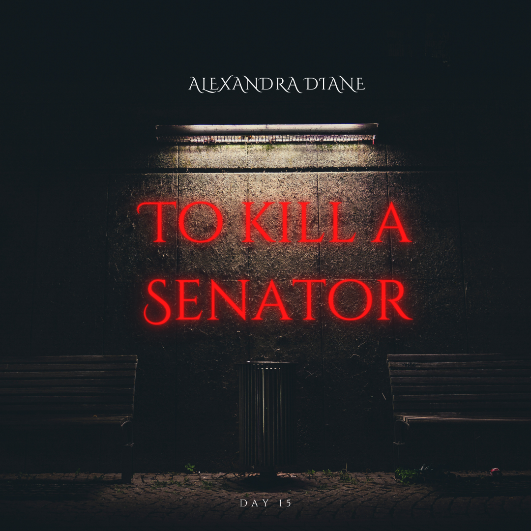 Day 15: To Kill a Senator