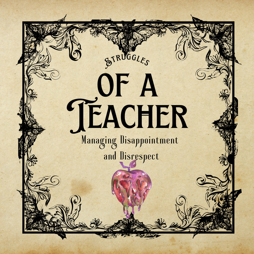 Struggles of a Teacher: Managing Disappointment and Disrespect
